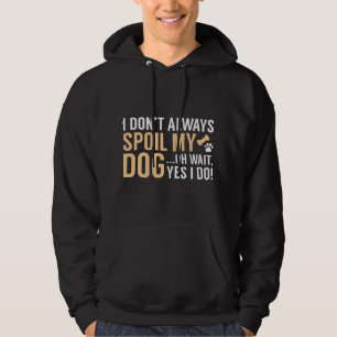 Spoil My Dog Hoodie