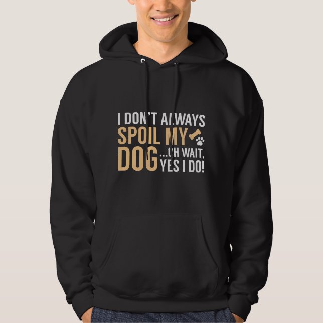 Spoil My Dog Hoodie (Front)