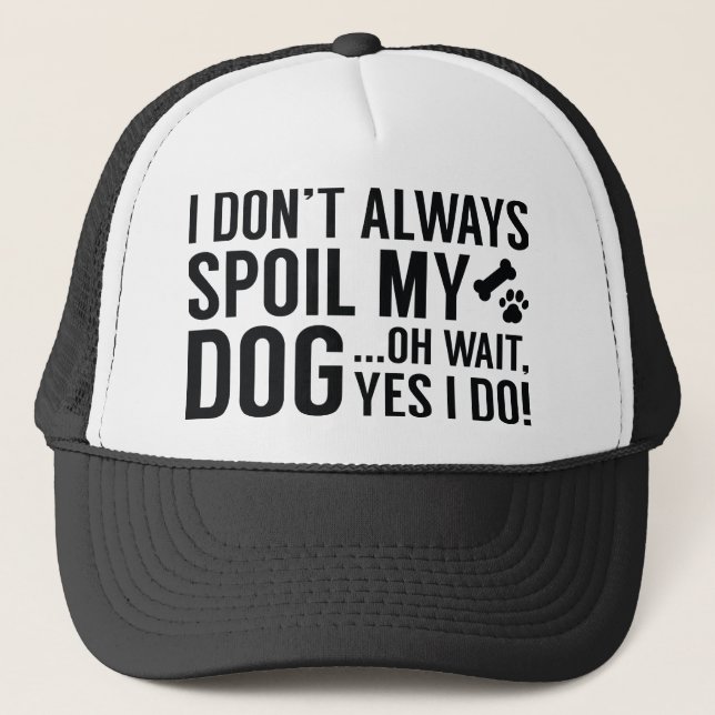 Spoil My Dog Trucker Hat (Front)