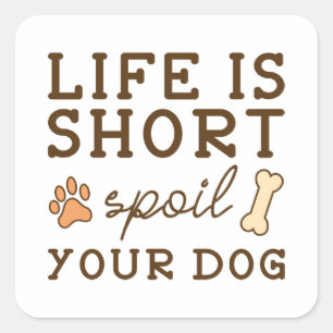 Spoil Your Dog Square Sticker