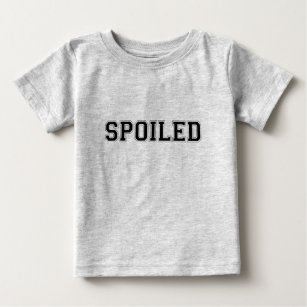 Spoiled Baby T-Shirt