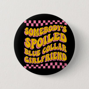 Spoiled Blue Collar Girlfriend Groovy Mothers Day 6 Cm Round Badge