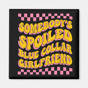 Spoiled Blue Collar Girlfriend Groovy Mothers Day  Magnet