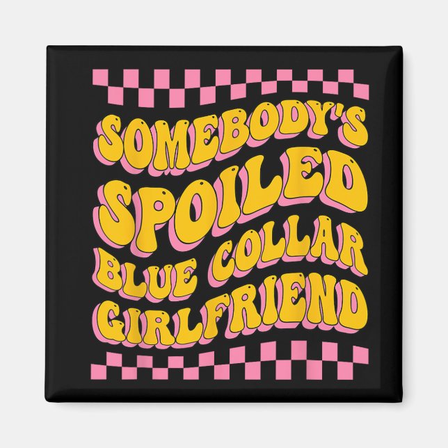 Spoiled Blue Collar Girlfriend Groovy Mothers Day  Magnet (Front)