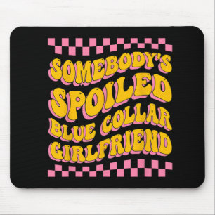 Spoiled Blue Collar Girlfriend Groovy Mothers Day  Mouse Pad