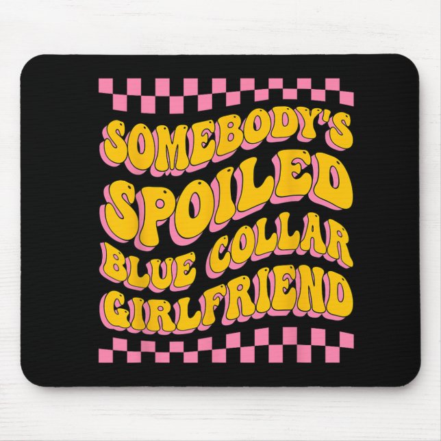 Spoiled Blue Collar Girlfriend Groovy Mothers Day  Mouse Pad (Front)