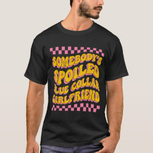 Spoiled Blue Collar Girlfriend Groovy Mothers Day  T-Shirt