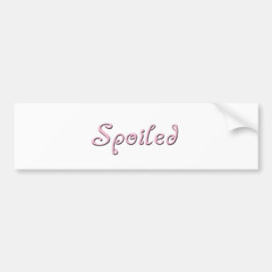 Spoiled Bumper Sticker
