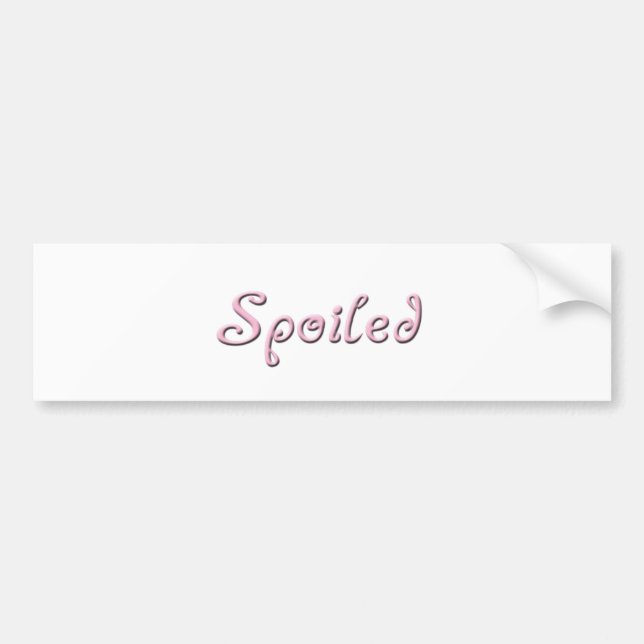 Spoiled  Bumper Sticker (Front)