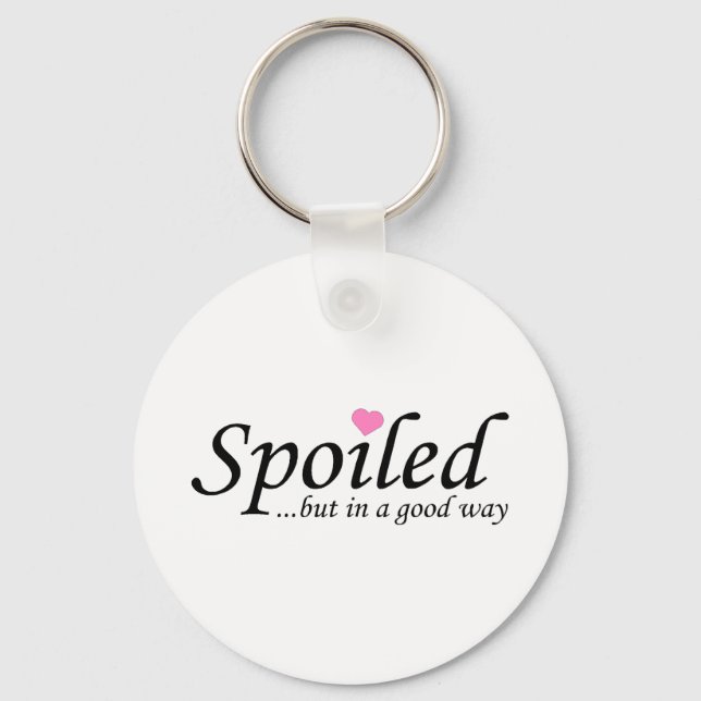 Spoiled But In A Good Way Key Ring (Front)