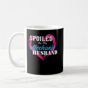 Spoiled By My Mechanic Husband Funny Wife Or Husba Coffee Mug
