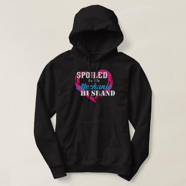 Spoiled By My Mechanic Husband Funny Wife Or Husba Hoodie (Design Front)