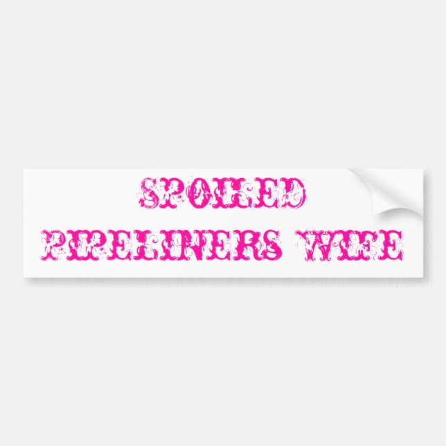 Spoiled Pipeliners Wife Bumper Sticker (Front)