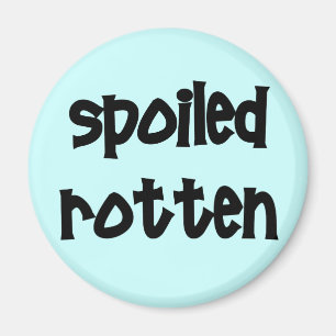 Spoiled Rotten Magnet