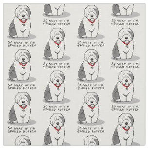 Spoiled Rotten Old English Sheepdog (Grey 1) Funny Fabric