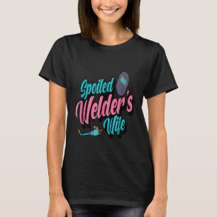Spoiled Welder's Wife Quote Funny Welder Shirt Hus