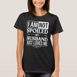Spoiled Wife For Women Cool My Husband Loves Me T-Shirt