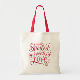 "Spoiled with Love" Romantic Quote Tote Bag