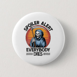 Spoiler Alert Everybody Dies Grim Reaper Halloween 6 Cm Round Badge