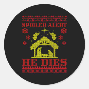 Spoiler-alert He Christmas Ugly Sweater Nativity Classic Round Sticker