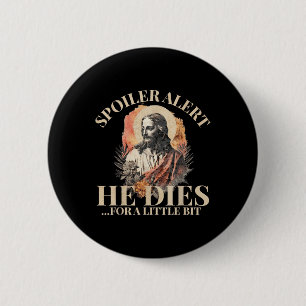 Spoiler Alert He Dies For A Little Bit, Jesus Chri 6 Cm Round Badge