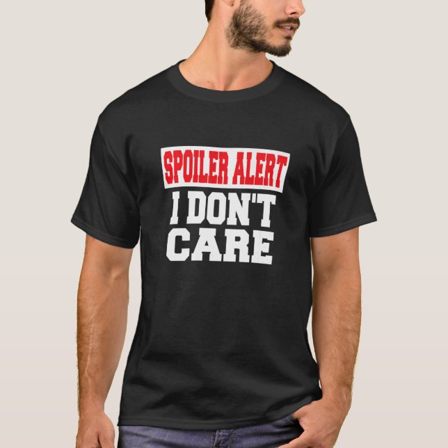 Spoiler Alert I Dont Care   Emo Clothes   T-Shirt (Front)