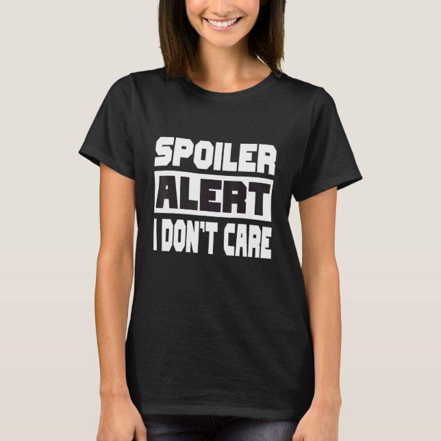 Spoiler Alert I Dont Care   Emo Clothes T-Shirt (Front)