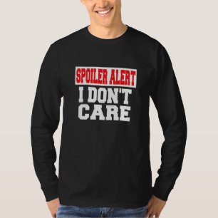 Spoiler Alert I Dont Care  Emo Clothes T-Shirt
