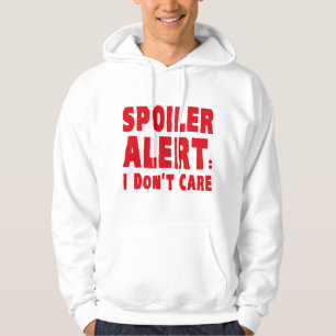 Spoiler Alert : I Don't Care Hoodie