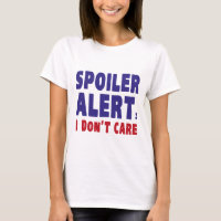 Spoiler Alert : I Don't Care