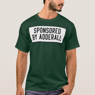 sponsored by Adderall T-Shirt