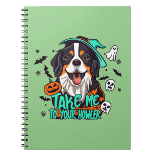 Spooky Bernese Halloween : Take Me to Your Howler Notebook