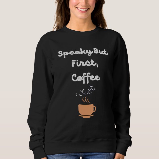 Spooky But First Coffee Halloween  Sweatshirt (Front)