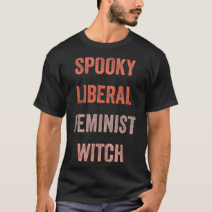 Spooky Liberal Feminist Witch Funny Halloween Outf T-Shirt