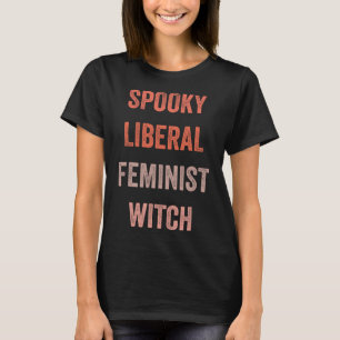 Spooky Liberal Feminist Witch Funny Halloween Outf T-Shirt