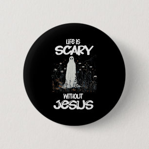 Spooky Life Is Scary Without Jesus Christian Hallo 6 Cm Round Badge