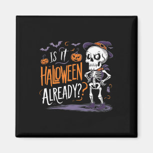 Spooky Skeleton Ghost Is It Halloween Already Magnet