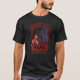 Spooky Tales  Mama I'm Coming Home T-Shirt