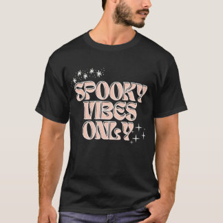 Spooky Vibes Only T-Shirt