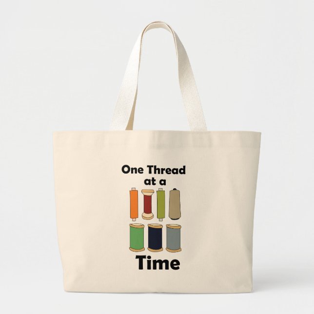 Spools Of Thread One Thread At A Time Motivational Large Tote Bag (Front)