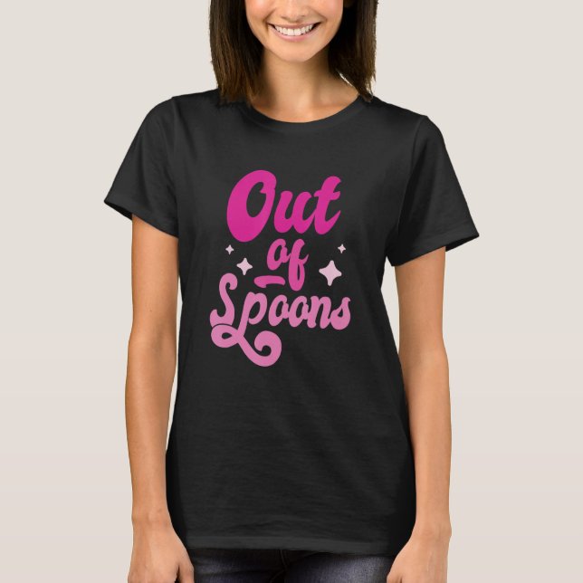 Spoonie Out Of Spoons 10 T-Shirt (Front)