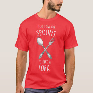 Spoonie Too Low On Spoons Chronic Illness T-Shirt