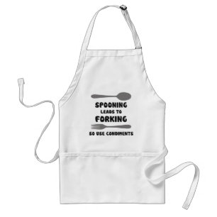 Spooning Leads To Forking Use Condiments Standard Apron