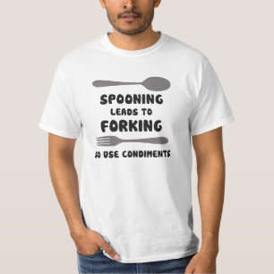 Spooning Leads To Forking Use Condiments T-Shirt