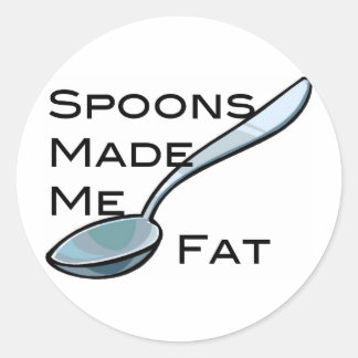 Spoons Made Me Fat Classic Round Sticker