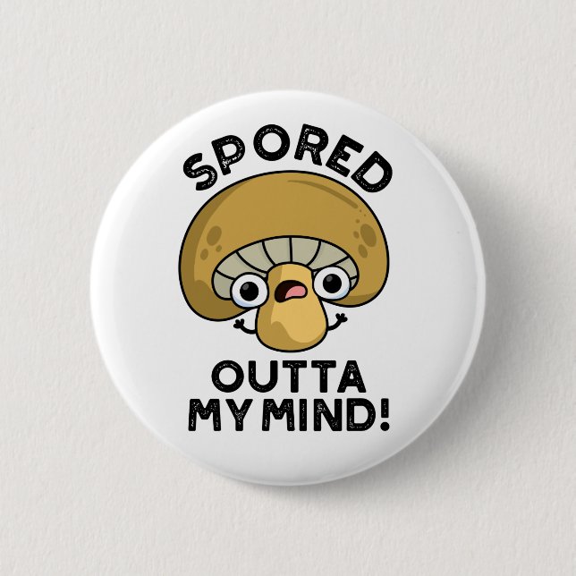 Spored Outta My Mind Funny Bored Mushroom Pun  6 Cm Round Badge (Front)
