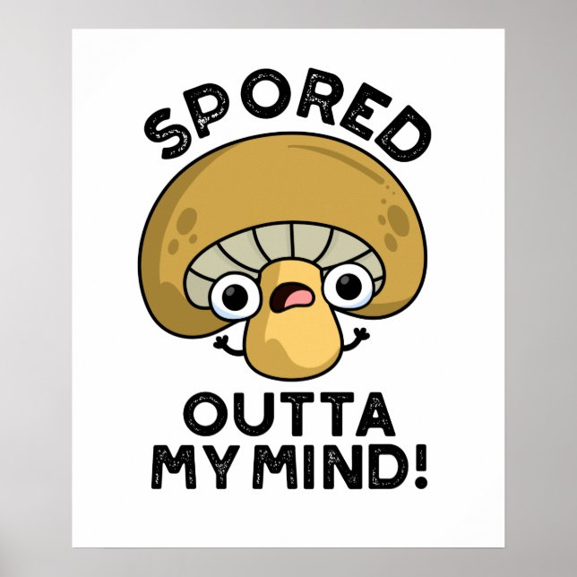 Spored Outta My Mind Funny Bored Mushroom Pun  Poster (Front)
