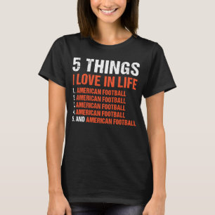 Sport 5 Things I Love In Life American Football 1 T-Shirt
