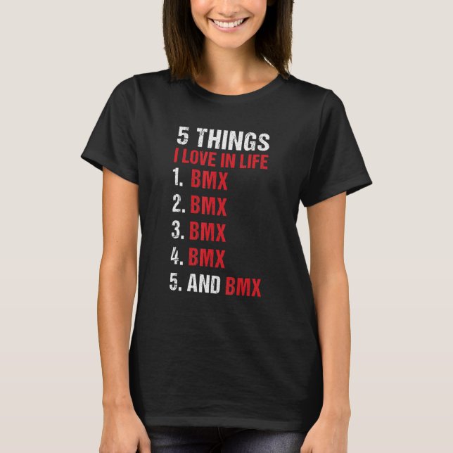Sport 5 Things I Love In Life BMX T-Shirt (Front)