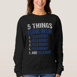 Sport 5 Things I Love In Life Field Hockey_1 Sweatshirt